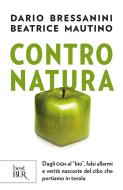 Ebook Contro natura di Mautino Beatrice, Bressanini Dario edito da Rizzoli