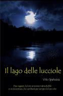 Ebook Il Lago delle lucciole di Spatuzza Vito edito da ilmiolibro self publishing