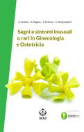 Ebook Segni e sintomi inusuali o rari in Ginecologia e Ostetricia di Alessandro Svelato, Antonio Ragusa, Sara D’Avino, Claudia Sergiampietri edito da SEEd Edizioni Scientifiche