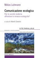Comunicazione ecologica. Può la società moderna affrontare le minacce ecologiche? di Niklas Luhmann edito da Franco Angeli