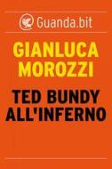 Ebook Ted Bundy all’inferno di Gianluca Morozzi edito da Guanda