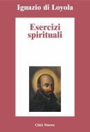 Ebook Esercizi spirituali di Ignazio di Loyola edito da Città Nuova