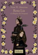 Ebook Rosa Lia e la Regina dei Serpenti di Nora W. Almerina edito da Sellerio Editore