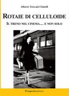 Ebook Rotaie di celluloide. Il treno nel cinema... e non solo di Alberto Treccani Chinelli edito da LIBRINMENTE