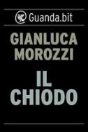 Ebook Il chiodo di Gianluca Morozzi edito da Guanda