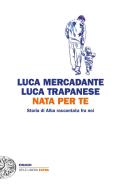 Ebook Nata per te di Mercadante Luca, Trapanese Luca edito da Einaudi