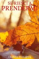 Ebook Se riesci a prendermi di Olivia Philippa edito da ilmiolibro self publishing
