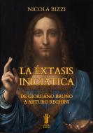 Ebook La Éxtasis Iniciática. De Giordano Bruno a Arturo Reghini di Nicola Bizzi edito da Edizioni Aurora Boreale