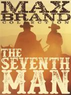 Ebook The Seventh Man di Max Brand edito da Western Classic Press