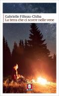 Ebook La terra che ci scorre nelle vene di Gabrielle Filteau-Chiba edito da Lindau