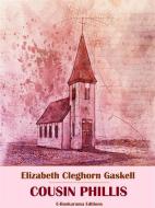 Ebook Cousin Phillis di Elizabeth Cleghorn Gaskell edito da E-BOOKARAMA