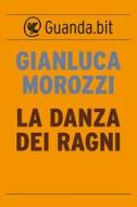 Ebook La danza dei ragni di Gianluca Morozzi edito da Guanda