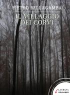 Ebook Il villaggio dei corvi di Bellagamba Pietro edito da Laurana Editore