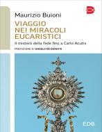 Ebook Viaggio nei miracoli eucaristici di Maurizio Buioni edito da EDB - Edizioni Dehoniane Bologna