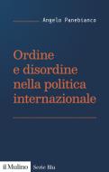 Ebook Ordine e disordine nella politica internazionale di Angelo Panebianco edito da Società editrice il Mulino, Spa