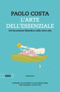 Ebook L'arte dell'essenziale di Paolo Costa edito da Bottega Errante Edizioni