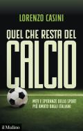 Ebook Quel che resta del calcio di Lorenzo Casini edito da Società editrice il Mulino, Spa