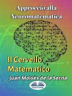 Ebook Approccio Alla Neuromatematica: Il Cervello Matematico di Juan Moisés De La Serna edito da Tektime