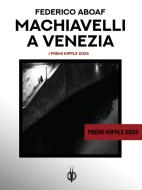 Ebook Machiavelli a Venezia di Federico Aboaf, Paola Viezzi, Guido Levi edito da Kipple Officina Libraria