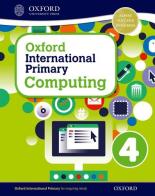 Oxford international primary. Computing. Student's book. Per la Scuola elementare. Con espansione online vol.4 edito da Oxford University Press