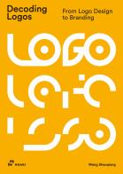 Decoding logos. From logo design to branding di Wang Shaoqiang edito da Hoaki