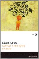 Conosci le tue paure e vincile di Susan Jeffers edito da Mondadori