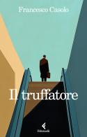 Il truffatore di Francesco Casolo edito da Feltrinelli