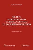 Archivi, segreto di Stato e libertà culturali un equilibrio imperfetto di Alfredo Morrone edito da CEDAM