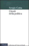 I limiti della politica di Sergio Cotta edito da Il Mulino