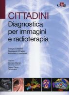 Cittadini. Diagnostica per immagini e radioterapia di Giorgio Cittadini, Giuseppe Cittadini, Francesco Sardarelli edito da Edra