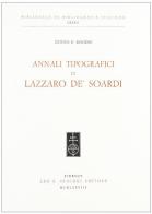 Annali tipografici di Lazzaro De' Soardi di Dennis E. Rhodes edito da Olschki