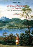 Le strade provinciali di Firenze. Geografia, storia e toponomastica edito da Olschki