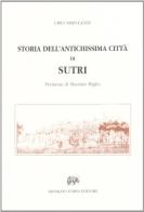 Storia dell'antichissima città di Sutri colla descrizione de' suoi monumenti di Ciro Nispi-Landi edito da Forni