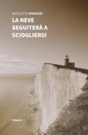 La neve seguiterà a sciogliersi di Nicoletta Spinozzi edito da Gruppo Albatros Il Filo