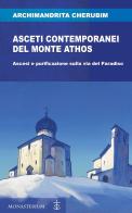 Asceti contemporanei del monte Athos. Ascesi e purificazione sulla via del paradiso di Cherubim edito da Monasterium