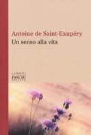 Un senso alla vita di Antoine de Saint-Exupéry edito da Foschi (Santarcangelo)