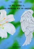 La mia storia e una promessa per un angelo di Nadia Altura edito da Silele