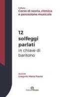 12 solfeggi parlati in chiave di baritono di Gregorio Maria Paone edito da Edizioni Efesto