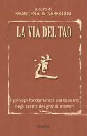 La via del Tao. I principi fondamentali del Taoismo negli scritti dei grandi maestri di Shantena Augusto Sabbadini edito da Armenia