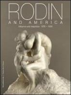 Rodin and America. Influence and adaptation 1876-1936. Catalogo della mostra (Stanford, 5 ottobre 2011-1 gennaio 2012) edito da Silvana