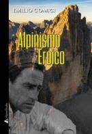 Alpinismo eroico di Emilio Comici edito da Alpine Studio