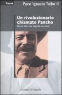 Un rivoluzionario chiamato Pancho di Paco Ignacio II Taibo edito da Marco Tropea Editore