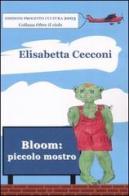 Bloom: piccolo mostro di Elisabetta Cecconi edito da Progetto Cultura