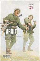 Arditi. Le truppe d'assalto italiane 1917-1920 di Angelo Luigi Pirocchi edito da LEG Edizioni