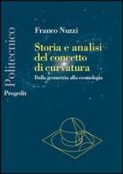 Storia e analisi del concetto di curvatura. Dalla geometria alla cosmologia di Franco Nuzzi edito da Progedit