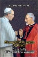 Diario inedito del cardinale Celso Costantini. Ai margini della guerra (1938-1948) di Bruno Fabio Pighin edito da Marcianum Press
