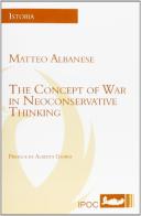 The concept of war in neoconservative thinking di Matteo Albanese edito da Ipoc