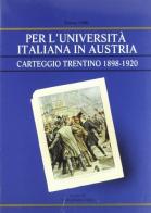 Per l'università italiana in Austria: carteggio trentino 1898-1920 edito da Fondaz. Museo Storico Trentino