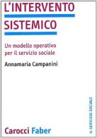 L' intervento sistemico. Un modello operativo per il servizio sociale di Annamaria Campanini edito da Carocci