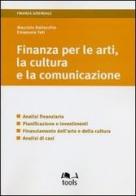 Finanza per le arti, la cultura e la comunicazione. Analisi finanziaria, pianificazione e investimenti, finanziamento dell'arte e della cultura, analisi di casi di Maurizio Dallocchio, Emanuele Teti edito da EGEA Tools